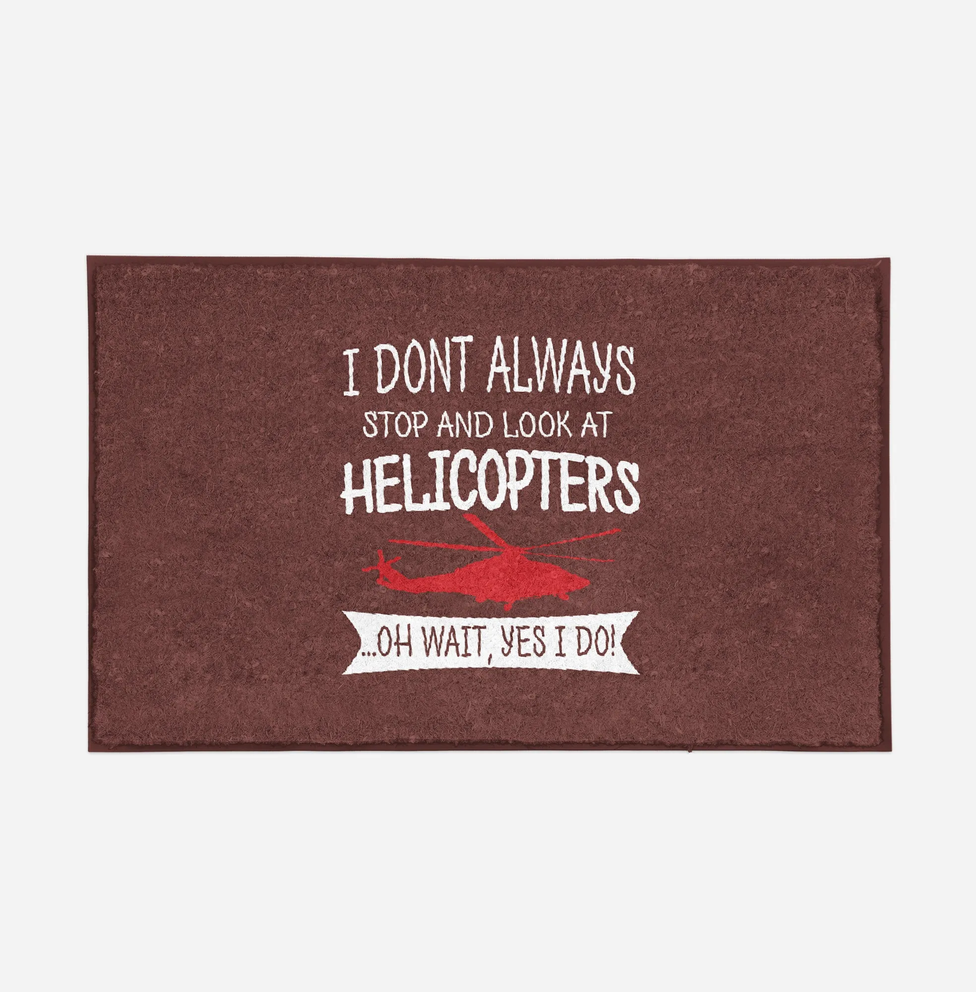 I Don't Always Stop and Look at Helicopters Designed Door Mats
