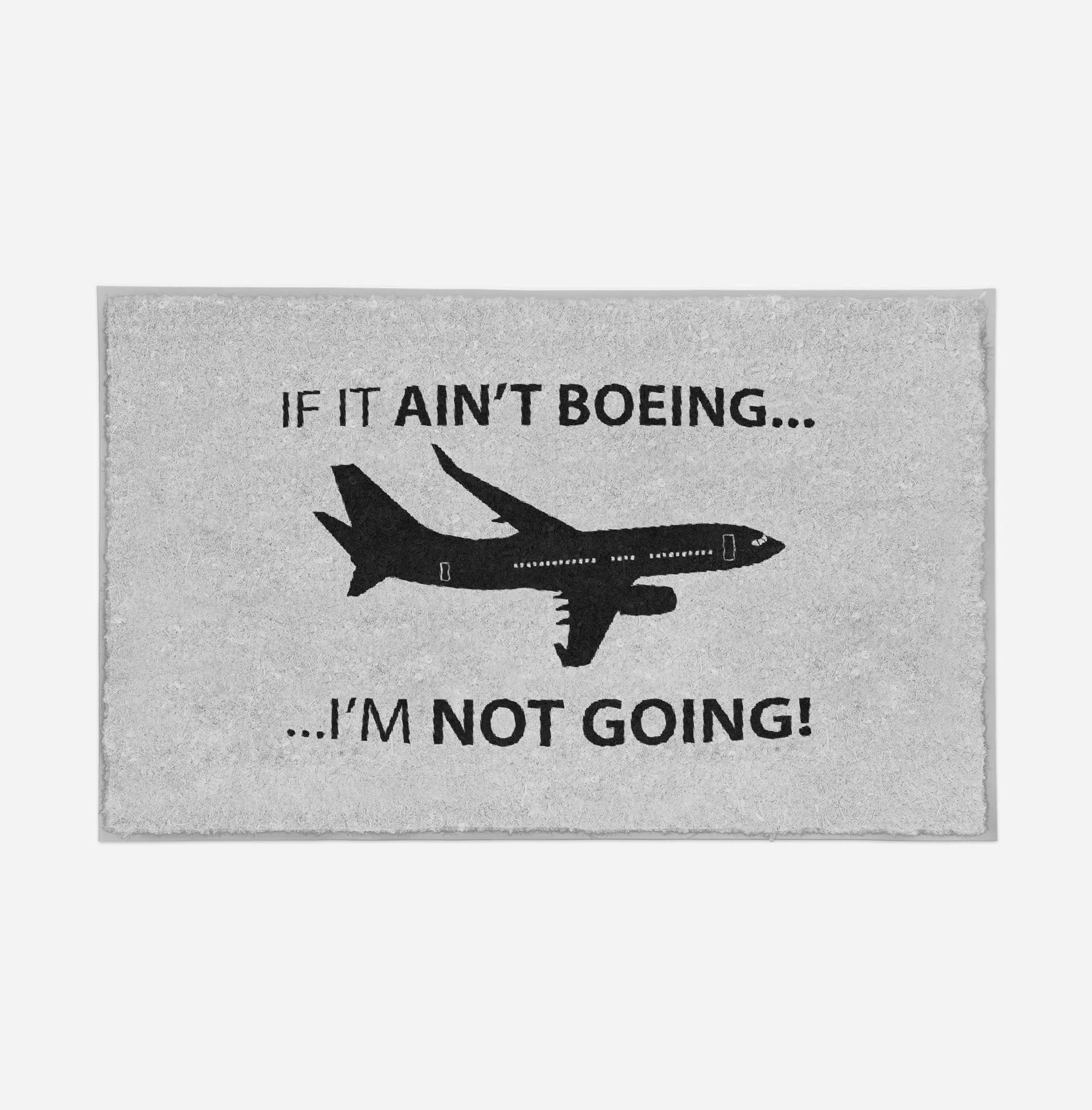 If It Ain't Boeing I'm Not Going! Designed Door Mats