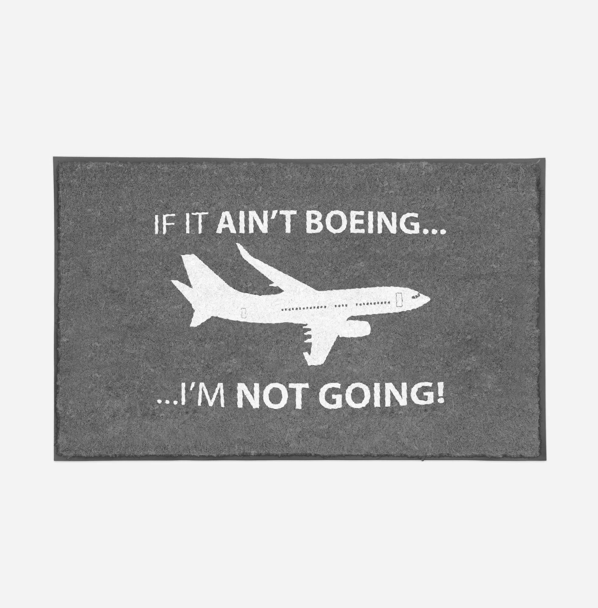If It Ain't Boeing I'm Not Going! Designed Door Mats